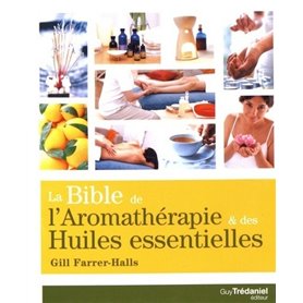 La Bible de l'aromathérapie et des huiles essentielles