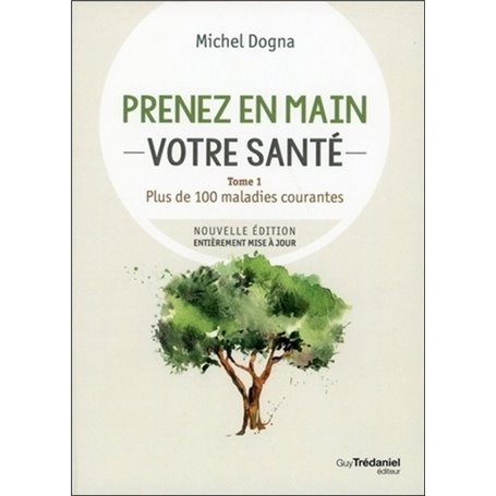 Prenez en main votre santé - tome 1 - Plus de 100 maladies courante