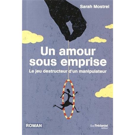 Un amour sous emprise - Le jeu destructeur d'un manipulateur