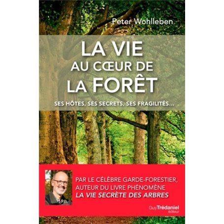 La vie au coeur de la forêt - Ses hôtes, ses secrets, ses fragilités...