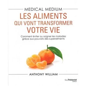 Medical medium - Les aliments qui vont transformer votre vie