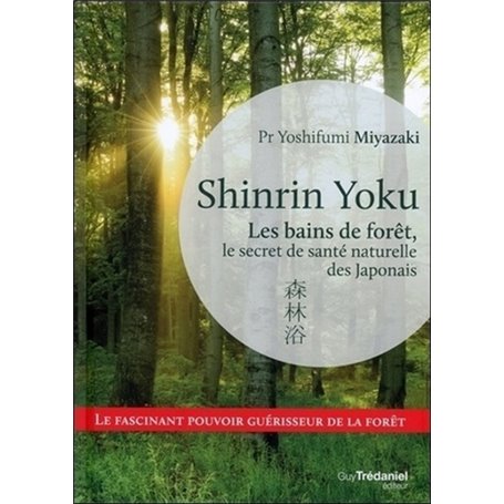 Shinrin Yoku - Les bains de forêt, le secret de santé naturelle des Japonais