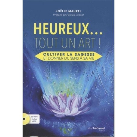 Heureux... tout un Art - Cultiver la sagesse et donner du sens à sa vie