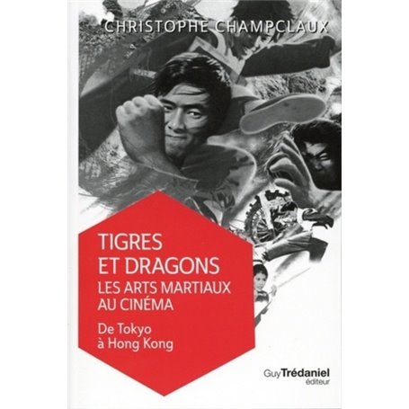 Tigres et dragons : les arts martiaux au cinéma V ol 1