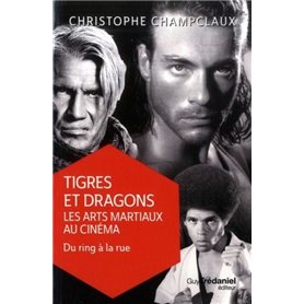 Tigres et dragons : les arts martiaux au cinéma