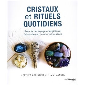 Cristaux et rituels quotidiens - Pour le nettoyage énergétique, l'abondance, l'amour et la santé