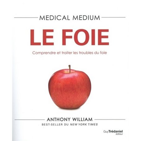 Medical Medium - Le foie - Comprendre et traiter les troubles du foie