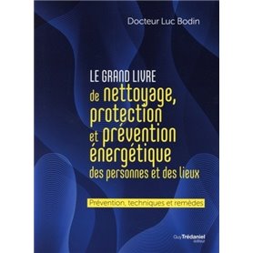 Le grand livre de nettoyage, protection et prévention énergétique des personnes et des lieux