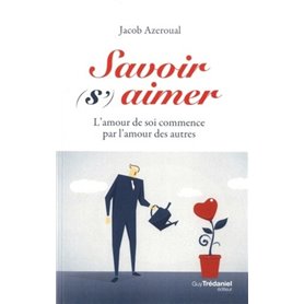 Savoir (s')aimer - L'amour de soi commencer par l'amour des autres