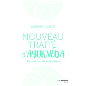 Nouveau traité d'ayurvéda - Aux sources de la tradition