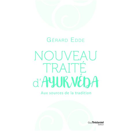 Nouveau traité d'ayurvéda - Aux sources de la tradition