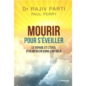 Mourir pour s'éveiller - Le voyage et l'éveil d'un médecin dans l'au-delà