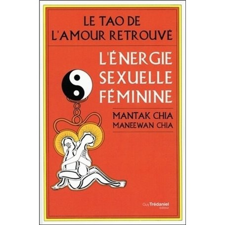 Le Tao de l'amour retrouvé - L'énergie sexuelle féminine