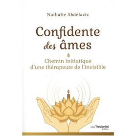 Confidente des âmes - Chemin initiatique d'une thérapeute de l'invisible