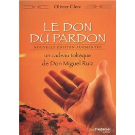 Le Don du pardon - Un cadeau toltèque de Don Miguel Ruiz