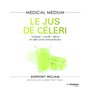 Medical Medium - Le jus de céleri - Tonique-curatif-détox, un allié santé extraordinaire