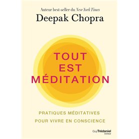 Tout est méditation - Pratiques méditatives pour vivre en conscience