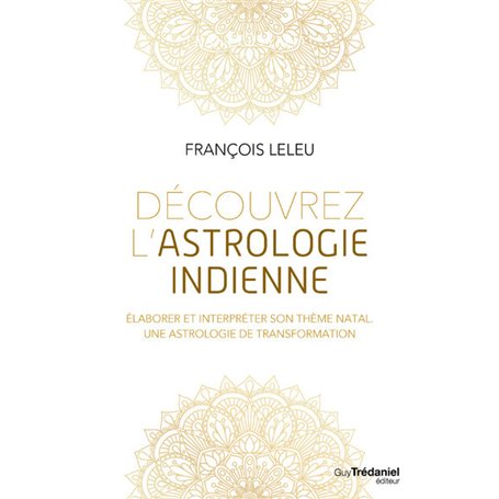 Découvrez l'astrologie indienne - Elaborer et interpréter son thème natal