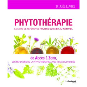 Phytothérapie - Le livre de référence pour se soigner au naturel - De abcès à zona