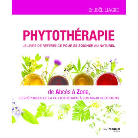 Phytothérapie - Le livre de référence pour se soigner au naturel - De abcès à zona