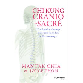 Chi kung cranio-sacré - L'intégration du corps et des émotions dans le Flux cosmique