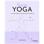 Passion Yoga - Le guide complet des pratiques et bienfaits