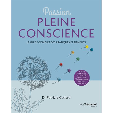 Passion Pleine conscience - Le Guide complet des pratiques et bienfaits