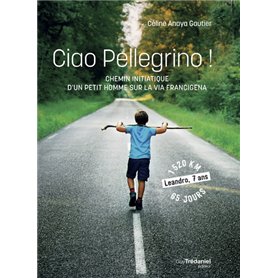Ciao Pellegrino - Chemin initiatique d'un petit humme sur la Via Francigena
