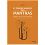 Le grand manuel des mantras - Mantra yoga et mantra-thérapie histoire, pratiques, bénéfices