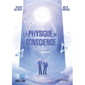 La physique de la conscience - (Illustrée et Augmentée)