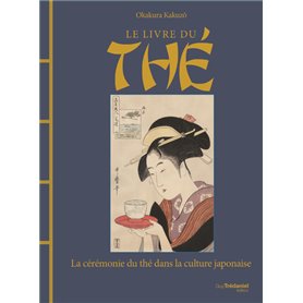 Le livre du thé : la cérémonie du thé dans la culture japonaise