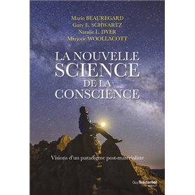 La nouvelle science de la conscience - Vision d'un paradigme post-matérialiste