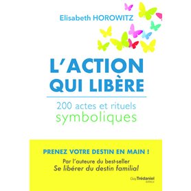 L'action qui libère - 200 actes et rituels symboliques