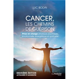 Cancer, les chemins de guérison 2ed - Prise en charge physique, psychique, émotionnelle, énergétique