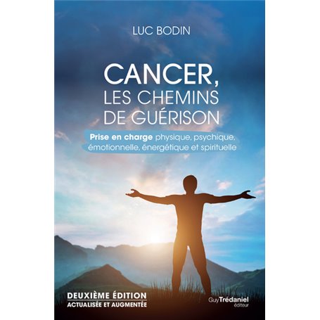 Cancer, les chemins de guérison 2ed - Prise en charge physique, psychique, émotionnelle, énergétique