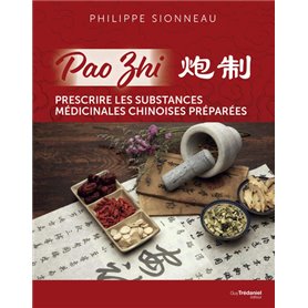 Pao Zhi - Prescrire les substances médicinales chinoises préparées