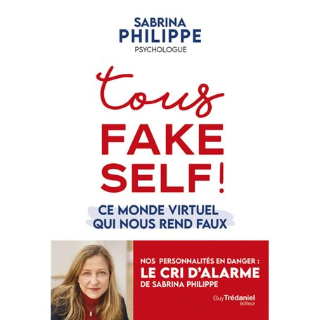 Tous Fake Self ! - Ce monde virtuel qui nous rend faux