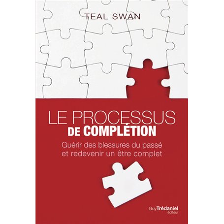 Le processus de complétion - Guérir des blessures du passé et redevenir un être complet