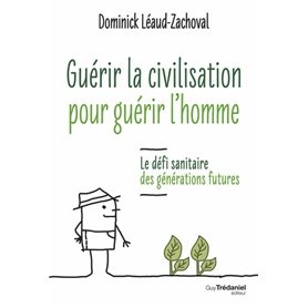 Guérir la civilisation, guérir l'Homme - Le défi sanitaire des générations futures