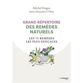 Grand répertoire des remèdes naturels - Les 75 remèdes les plus efficaces