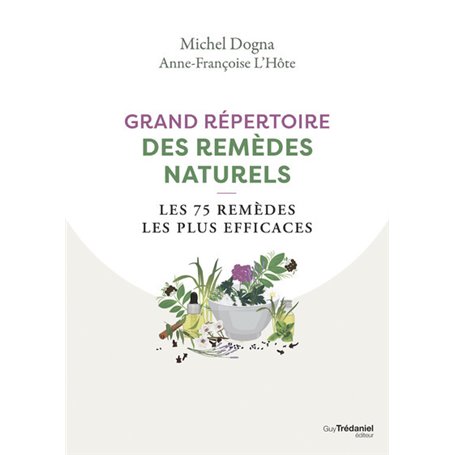 Grand répertoire des remèdes naturels - Les 75 remèdes les plus efficaces