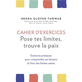 Cahier d'exercices Pose tes limites, trouve la paix - Exercices pratiques pour comprendre ses besoin