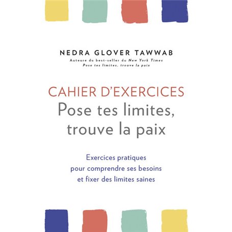 Cahier d'exercices Pose tes limites, trouve la paix - Exercices pratiques pour comprendre ses besoin