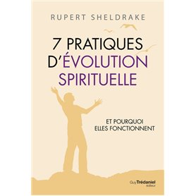 7 Pratiques d'évolution spirituelle - Et pourquoi elles fonctionnent