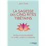 La Sagesse des cinq rites tibétains - Rituels pour régénérer le corps, l'esprit et l'énergie