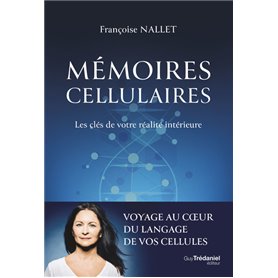 Mémoires cellulaires - Les clés de votre réalité intérieure