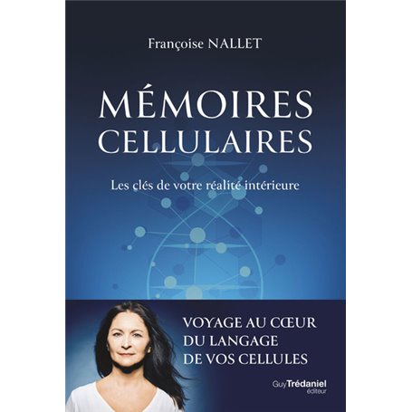 Mémoires cellulaires - Les clés de votre réalité intérieure