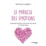 Le miracle des émotions - 8 raisons d'écouter vos peurs et votre coeur