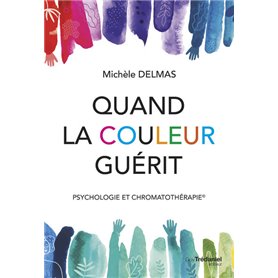 Quand la couleur guérit - Psychologie et chromatothérapie