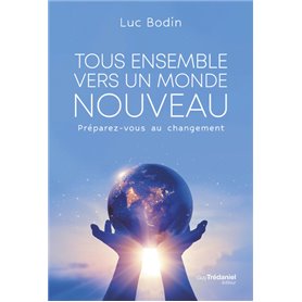 Tous ensemble vers un monde nouveau - Préparez vous au changement